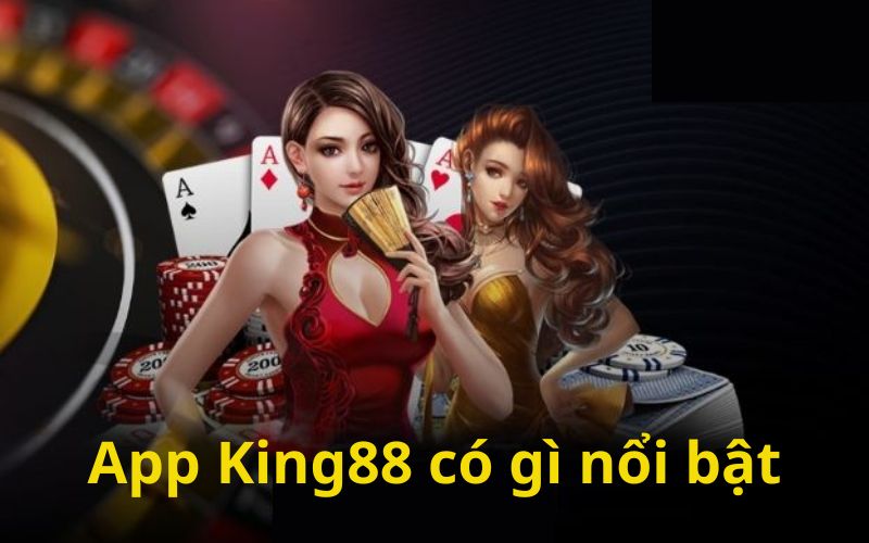 App King88 có gì đặc biệt?